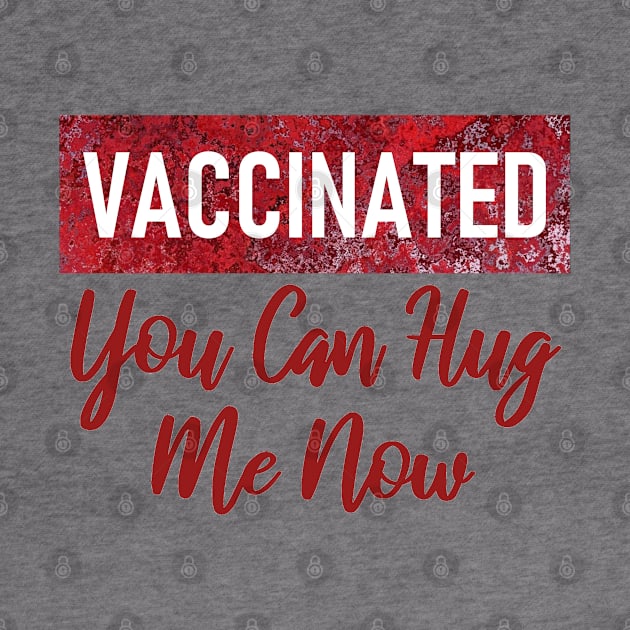 Vaccinated you can hug me now by aktiveaddict